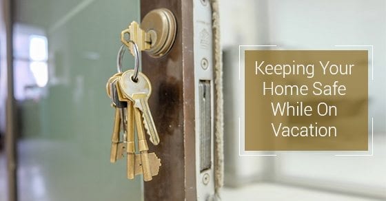 A set of keys in the lock of a door. Text reads -Keeping Your Home Safe on Vacation.
