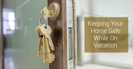 A set of keys in the lock of a door. Text reads -Keeping Your Home Safe on Vacation.